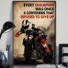 Every Champion Was Once A Contender That Refused To Give Up Motorcycle Rider Vehicle Canvas Poster