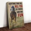 Everything Thing Will Kill You So Choose Something Fun Horse Racer Trainer Sport Canvas Poster