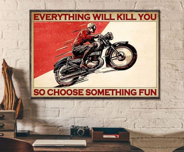 Everything Will Kill You So Choose Something Fun Biker Canvas Poster