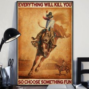 Everything Will Kill You So Choose Something Fun Cowboy Riding Horse Town Canvas Poster