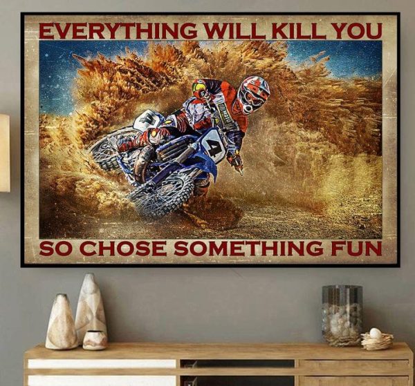 Everything Will Kill You So Choose Something Fun Dirt Bike Biker Racing Boy Canvas Poster