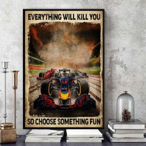 Everything Will Kill You So Choose Something Fun F1 Car Canvas Poster