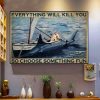 Everything Will Kill You So Choose Something Fun Fishing Man On Boat Canvas Poster