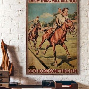 Everything Will Kill You So Choose Something Fun Ladies Girls Riding Horses Canvas Poster