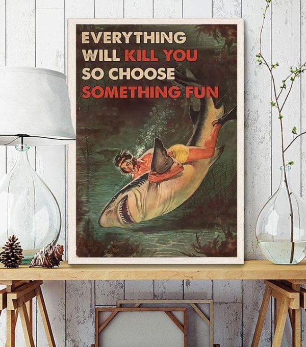 Everything Will Kill You So Choose Something Fun Lady Girl Shark Canvas Poster
