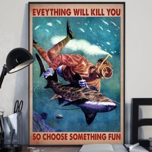 Everything Will Kill You So Choose Something Fun Man Diving Diver Shark Canvas Poster