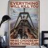 Everything Will Kill You So Choose Something Fun Man Piloting Airplane Canvas Poster