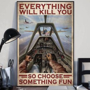 Everything Will Kill You So Choose Something Fun Man Piloting Airplane Canvas Poster