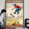 Everything Will Kill You So Choose Something Fun Man Skateboarding Canvas Poster