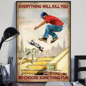 Everything Will Kill You So Choose Something Fun Man Skateboarding Canvas Poster