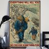 Everything Will Kill You So Choose Something Fun Men Climbing Snow Mountain Canvas Poster