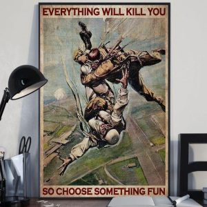 Everything Will Kill You So Choose Something Fun Men Skydiving Canvas Poster
