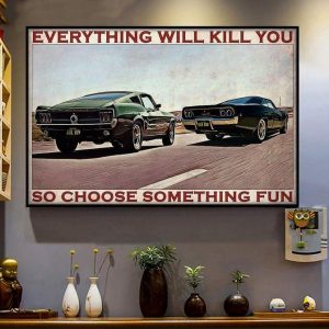 Everything Will Kill You So Choose Something Fun Mustang Racing Cars Canvas Poster