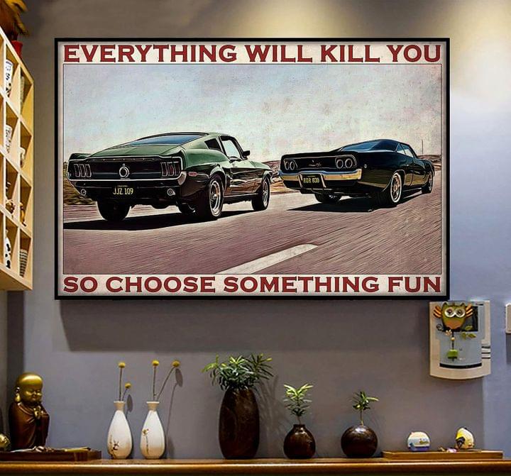 Everything Will Kill You So Choose Something Fun Mustang Racing Cars Canvas Poster Everything Will Kill You So Choose Something Fun Mustang Racing Cars Canvas Poster