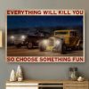 Everything Will Kill You So Choose Something Fun Old Classic Dodge Car Canvas Poster