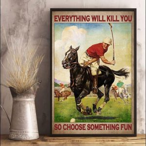 Everything Will Kill You So Choose Something Fun Polo Game Canvas Poster