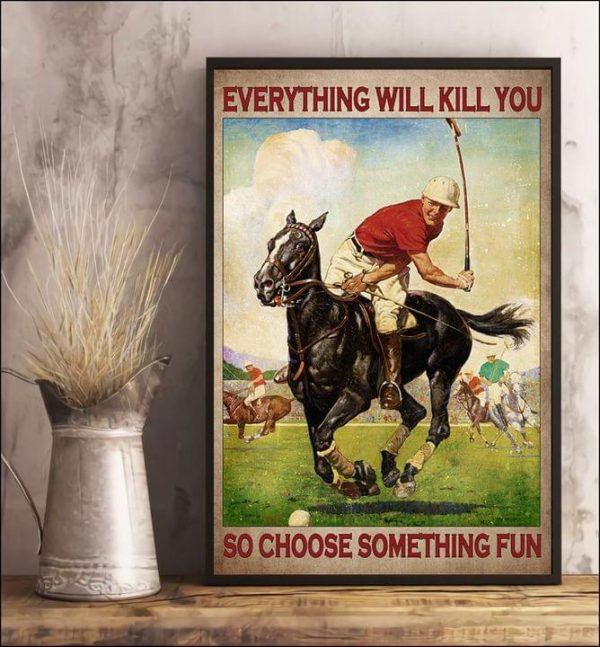 Everything Will Kill You So Choose Something Fun Polo Game Canvas Poster
