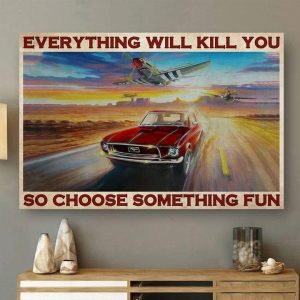 Everything Will Kill You So Choose Something Fun Red Old Mustang Car Helicopters Canvas Poster