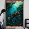 Everything Will Kill You So Choose Something Fun Scuba Diving Sharks Fishs Canvas Poster
