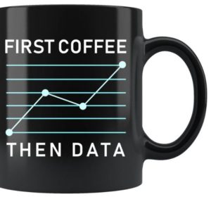 First Coffee Then Data The Life Chart Simple Black Mug First Coffee Then Data The Life Chart Simple Black Mug