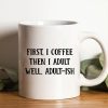 First I Coffee Then I Adult Well Adult-Ish Simple White Mug