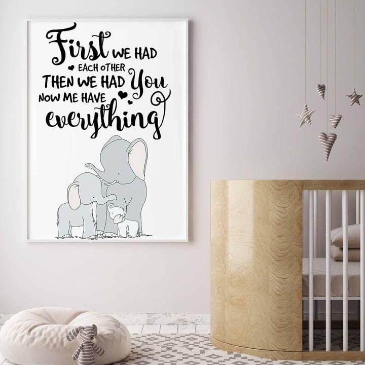 First We Had Each Other Then We Had You Now We Have Everything Elephants Family Love Canvas Poster First We Had Each Other Then We Had You Now We Have Everything Elephants Family Love Canvas Poster