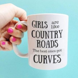 Girls Are Like Country Roads The Best Ones Got Curves Quotes White Mug Girls Are Like Country Roads The Best Ones Got Curves Quotes White Mug