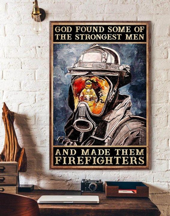 God Found Some Of The Strongest Men And Made Them Firefighters Fire Fireman Portrait Canvas Poster God Found Some Of The Strongest Men And Made Them Firefighters Fire Fireman Portrait Canvas Poster