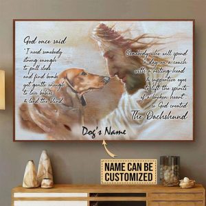 God One Said I Need Somebody Strong Enough To Pull Sleds God Created The Dachshund Dog’s Name Customized Personalized Canvas Poster