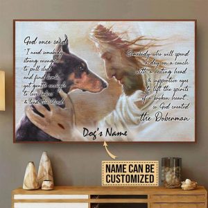 God One Said I Need Somebody Strong Enough To Pull Sleds God Created The Doberman Dog’s Name Customized Personalized Canvas Poster