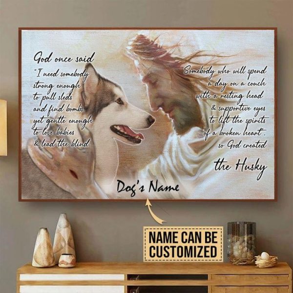 God One Said I Need Somebody Strong Enough To Pull Sleds God Created The Husky Dog’s Name Customized Personalized Canvas Poster