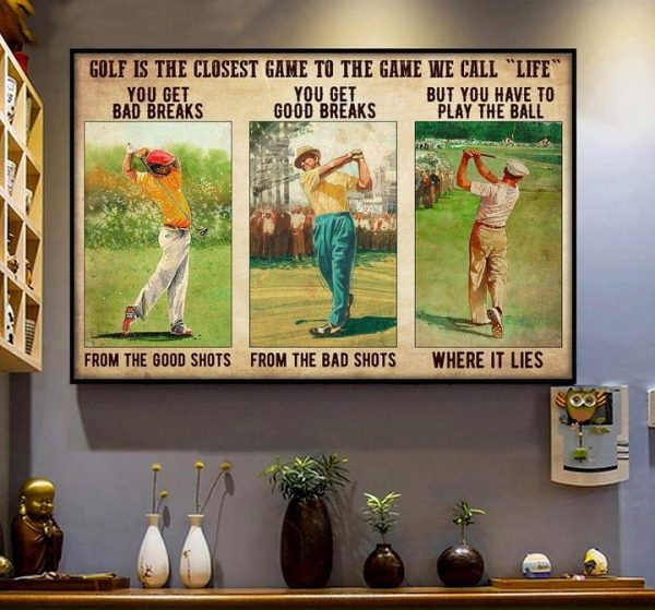 Golf Is The Closest Game To The Game We Call Life You Get Bad Breaks From The Good Shots Man Playing Golf Canvas Poster