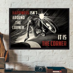 Happiness Isn’t Around The Corner It Is The Corner Racing Boy Biker Motorcycle Rider Canvas Poster