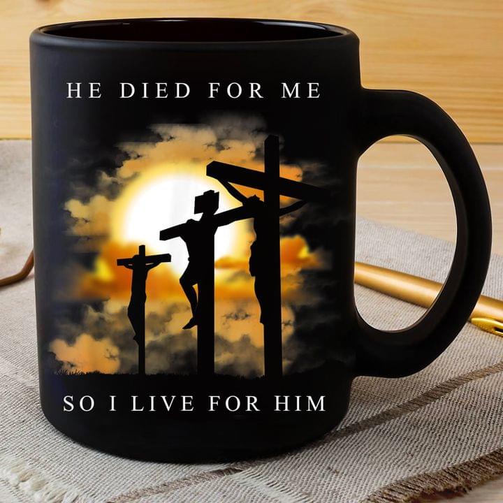 He Died For Me So I Live For Him Sunset The Holy Cross Humans Black Mug He Died For Me So I Live For Him Sunset The Holy Cross Humans Black Mug