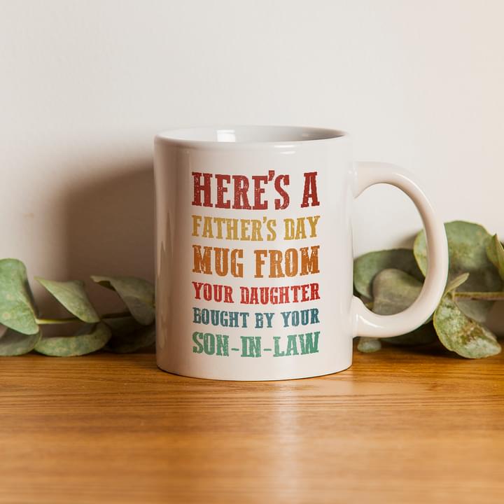 Here's A Father's Day Mug From Your Daughter Bought By Your Son-In-Law Dad Family White Mug Here's A Father's Day Mug From Your Daughter Bought By Your Son-In-Law Dad Family White Mug