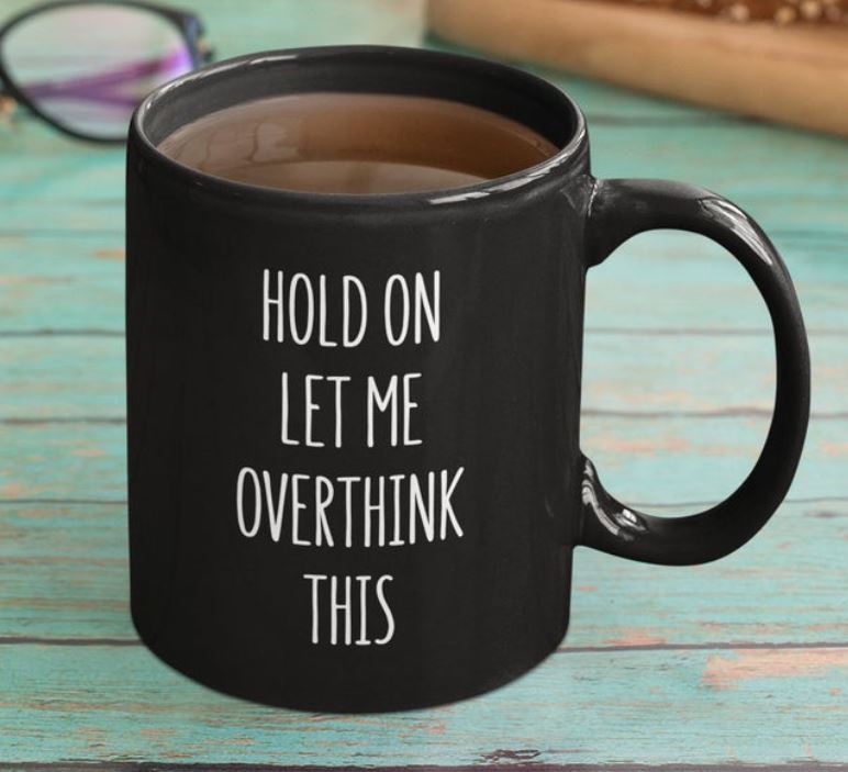 Hold On Let Me Overthink This Simple Black Mug Hold On Let Me Overthink This Simple Black Mug