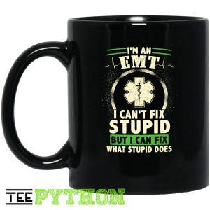 I Am An EMT I Can’t Fix Stupid But I Can Fix What Stupid Does Nurse Doctor Save People Simple Black Mug I Am An EMT I Can’t Fix Stupid But I Can Fix What Stupid Does Nurse Doctor Save People Simple Black Mug