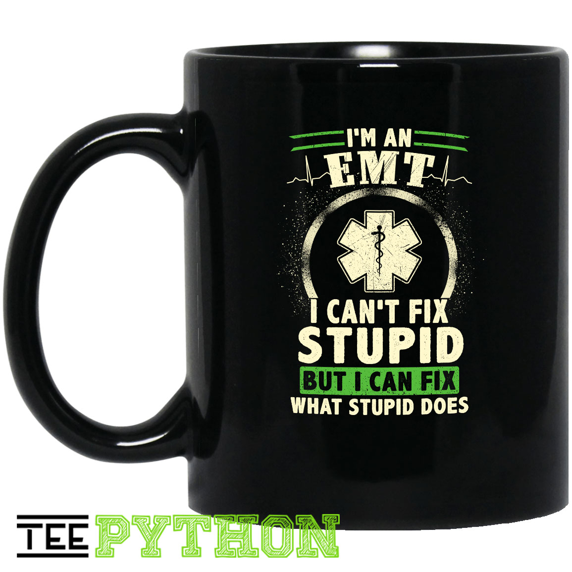 I Am An EMT I Can't Fix Stupid But I Can Fix What Stupid Does Nurse Doctor Save People Simple Black Mug I Am An EMT I Can't Fix Stupid But I Can Fix What Stupid Does Nurse Doctor Save People Simple Black Mug
