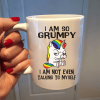 I Am so Grumpy I Am Not Even Talking To Myself Unicorn White Mug