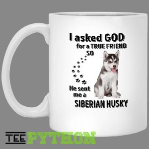 I Asked God For A True Friend So He Sent Me A Siberian Husky Love Dog Simple White Mug I Asked God For A True Friend So He Sent Me A Siberian Husky Love Dog Simple White Mug