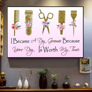 I Became A Dog Groomer Because Your Dog Is Worth My Time Hairstyling Tools Shirt