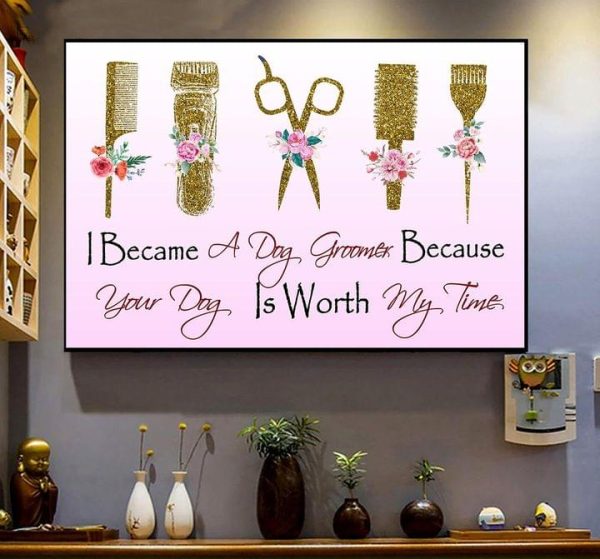 I Became A Dog Groomer Because Your Dog Is Worth My Time Hairstyling Tools Shirt