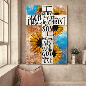 I Believe In God The Father I Believe In Christ The Son I Believe In The Holy Spirit Our God Is Three In One Sunflowers Canvas Poster