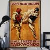 I Don’t Need Therapy All I Need Is Taekwondo Martial Art Canvas Poster
