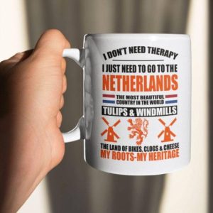 I Don’t Need Therapy I Just Need To Go To The Netherlands The Most Beautiful Country In The World Flag Of Netherlands White Mug I Don’t Need Therapy I Just Need To Go To The Netherlands The Most Beautiful Country In The World Flag Of Netherlands White Mug
