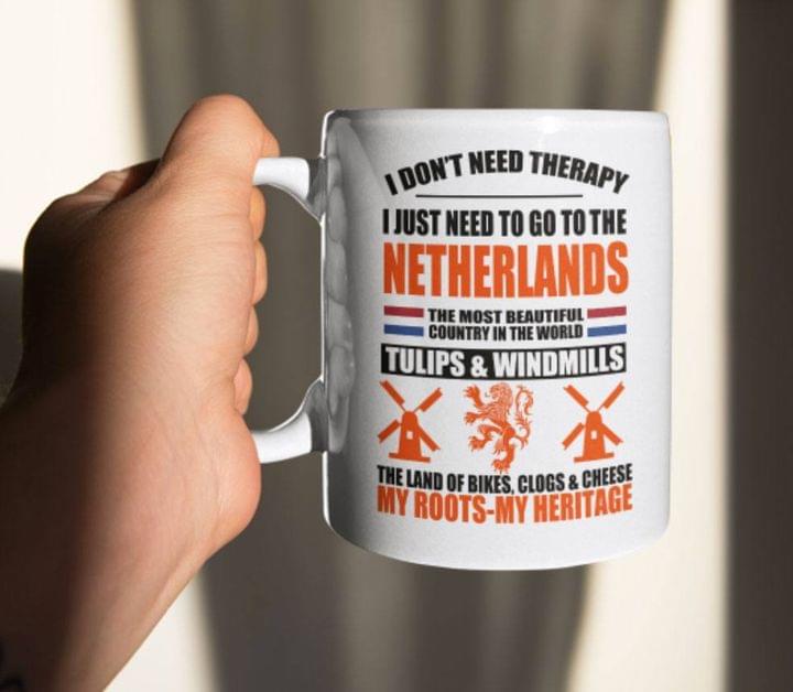 I Don't Need Therapy I Just Need To Go To The Netherlands The Most Beautiful Country In The World Flag Of Netherlands White Mug I Don't Need Therapy I Just Need To Go To The Netherlands The Most Beautiful Country In The World Flag Of Netherlands White Mug