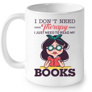 I Don’t Need Therapy I Just Need To Read My Books Knowledge Girl Simple White Mug I Don’t Need Therapy I Just Need To Read My Books Knowledge Girl Simple White Mug