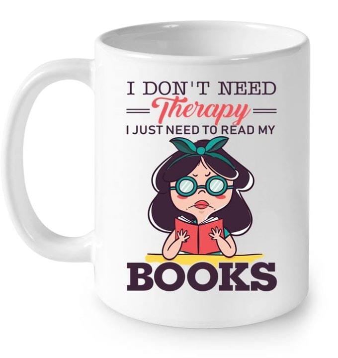I Don't Need Therapy I Just Need To Read My Books Knowledge Girl Simple White Mug I Don't Need Therapy I Just Need To Read My Books Knowledge Girl Simple White Mug