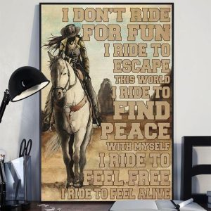 I Don’t Ride For Fun I Ride To Escape This World I Ride To Find Peace With Myself I Ride To Feel Free I Ride To Feel Alive Cowgirl Riding Horse Canvas Poster