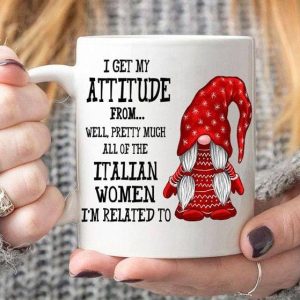 I Get My Attitude From Well Pretty Much All Of The Italian Women I’m Related To Red Gnomie Italy White Mug I Get My Attitude From Well Pretty Much All Of The Italian Women I’m Related To Red Gnomie Italy White Mug